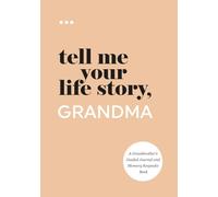 Tell Me Your Life Story, Grandma: A Grandmother’s Guided Journal and Memory Keepsake Book