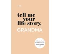 Tell Me Your Life Story, Grandma: A Grandmother’s Guided Journal and Memory Keepsake Book