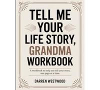 Tell Me Your Life Story, Grandma Workbook: A Workbook to help you tell your story, one page at a time.