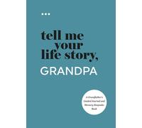 Tell Me Your Life Story, Grandpa: A Grandfather’s Guided Journal and Memory Keepsake Book