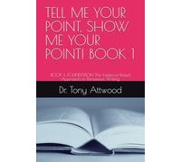 TELL ME YOUR POINT, SHOW ME YOUR POINT! BOOK 1: BOOK 1: FOUNDATION The Evidence-Based Approach to Persuasive Writing