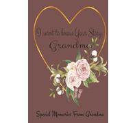 Tell Me Your Story Grandma: A Blank Memory Journal to Record Grandma’s Life, Love, and Legacy - Thoughtful Gift for Grandmothers and Families"