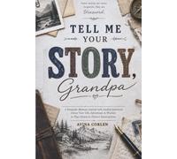 Tell Me Your Story Grandpa: A Keepsake Memory Journal with Guided Questions About Your Life, Adventures & Wisdom to Pass Down to Future Generations