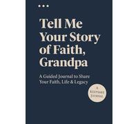 Tell Me Your Story of Faith, Grandpa: A Guided Journal to Share Your Faith, Life & Legacy