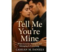 Tell Me You're Mine: When Love Is a Whisper, and Belonging Is Everything