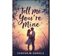 Tell Me You're Mine: When Love Is a Whisper, and Belonging Is Everything