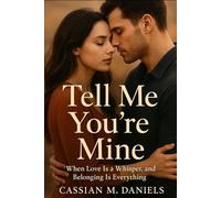 Tell Me You're Mine: When Love Is a Whisper, and Belonging Is Everything