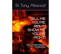 TELL ME YOU'RE RIGHT, SHOW ME YOU'RE RIGHT!: BOOK 2: ADVANCED TECHNIQUES The Evidence-Based Approach to Competitive Debate