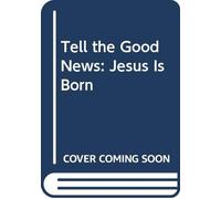 Tell the Good News: Jesus Is Born