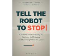 Tell the Robot to STOP: A Kid's Guide to Bossing AI, Catching Its Mistakes, and Knowing When It's Done