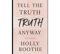Tell The Truth Anyway: What Falling Apart Taught Me About Holding On