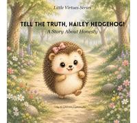 Tell the Truth, Hailey Hedgehog!: A Story About Honesty