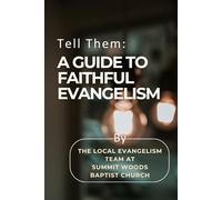 Tell Them: A GUIDE TO FAITHFUL EVANGELISM