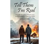 Tell Them I'm Real: Real life miracles of God's love from England to Chile and back