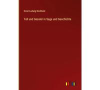 Tell und Gessler in Sage und Geschichte