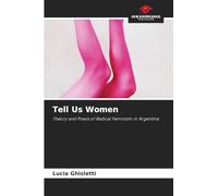 Tell Us Women: Theory and Praxis of Radical Feminism in Argentina