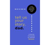 Tell Us Your Story, Dad: A Family Memento To Treasure Forever | Guided Journal With 350+ Questions | Perfect For Father's Day | Gifts For Dad