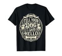 Tell Your Dog I Said Hello Maglietta
