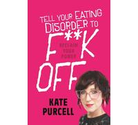 Tell Your Eating Disorder to F**k Off: Reclaim Your Power