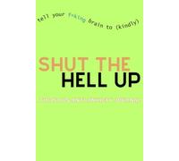 Tell Your F*king Brain to (Kindly) Shut the H*ll Up: The No BS Anti-Anxiety Journal