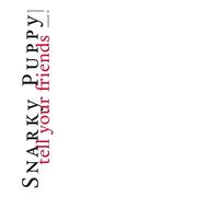 Snarky Puppy - Tell Your Friends - 10 Years Anniversary