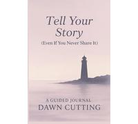 Tell Your Story: (even if you never share it)