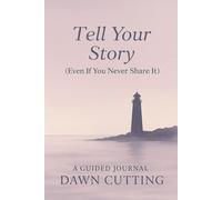 Tell Your Story: (even if you never share it)
