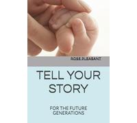 TELL YOUR STORY: FOR THE FUTURE GENERATIONS