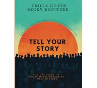 Tell Your Story: How to Sell What You Believe in By Being Authentically You