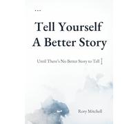 Tell Yourself A Better Story: Until There's No Better Story To Tell