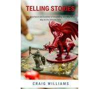 Telling Stories: The Importance and Evolution of Storytelling and Why RPGs May be the Ultimate Form