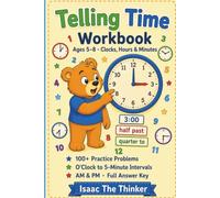 Telling Time Workbook Ages 5-8: 100+ Practice Problems with Analog Clocks, O'Clock to 5-Minute Intervals, AM and PM, Elapsed Time and Full Answer Key | Ages 5-8