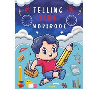 Telling Time Workbook: Educational Worksheet for Kids to Practice Reading Clocks and Understanding Hours Half Hours Quarter Hours and five minutes Concepts with Answer Key