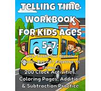Telling Time Workbook for Kids Ages 5-7: Help Sunny the Yellow School Bus Get Everyone to School! 200 Clock Activities, Coloring Pages, Addition & Subtraction Practice