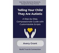Telling Your Child They Are Autistic: A Step-by-Step, Compassionate Guide with Customizable Scripts