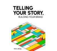 Henry Wong Telling Your Story, Building Your Brand (Tascabile)