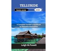 TELLURIDE TRAVEL GUIDE 2025: A Complete Traveler’s Handbook for Beautiful Destination