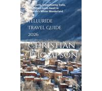 Telluride Travel Guide 2026: Ski Resorts, Snowshoeing Trails, and Hidden Gems Await in Telluride’s Winter Wonderland