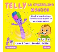 TELLY LO SPAZZOLINO MAGICO: Con il primo dentino...lavarsi i denti diventa un Superpotere