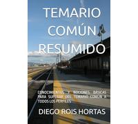 TEMARIO COMÚN RESUMIDO: CONOCIMIENTOS Y NOCIONES BÁSICAS PARA SUPERAR DEL TEMARIO COMÚN A TODOS LOS PERFILES