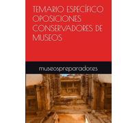 TEMARIO ESPECÍFICO OPOSICIONES CONSERVADORES DE MUSEOS: Patrimonio Artístico, Arqueológico y Antropológico de Conservadores de Museos