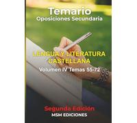 Temario oposiciones LENGUA Y LITERATURA CASTELLANA: 2025 2ªEdición. VOLUMEN IV: temas 55 al 72