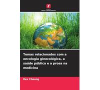 Temas relacionados com a oncologia ginecológica, a saúde pública e a prosa na medicina