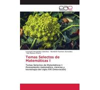 Temas Selectos de Matemáticas I: Temas Selectos de Matemáticas I: Pensamiento matemático, ciencias y tecnología del siglo XXI (innovación)