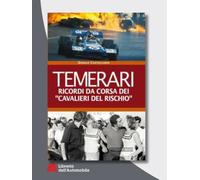 Temerari. Ricordi da corsa dei «Cavalieri del rischio»
