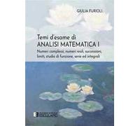 Temi d’esame di analisi matematica. Nuova ediz.. Vol. 1: Numeri complessi, numeri reali, successioni, serie ed integrali