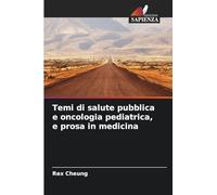Temi di salute pubblica e oncologia pediatrica, e prosa in medicina