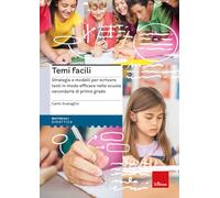 Temi facili. Strategie e modelli per scrivere testi in modo efficace nella...