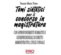 Temi sintetici per il concorso in magistratura: CON APPROFONDIMENTI NORMATIVI E GIURISPRUDENZIALI DI DIRITTO AMMINISTRATIVO, CIVILE E PENALE