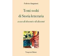 Libri Federico Sanguineti - Temi Svolti Di Storia Letteraria. A Uso Di Docenti E